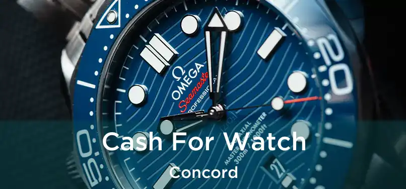  Cash For Watch Concord